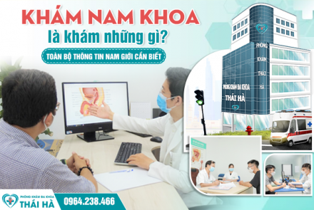 Khám nam khoa là khám những gì? Toàn bộ thông tin nam giới cần biết