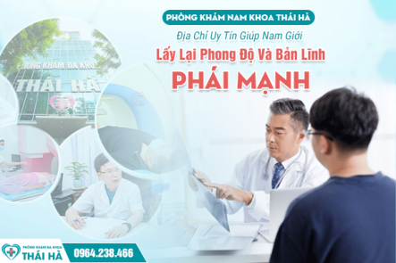 Phòng Khám Nam Khoa Thái Hà: Địa Chỉ Uy Tín Giúp Nam Giới Lấy Lại Phong Độ Và Bản Lĩnh Phái Mạnh