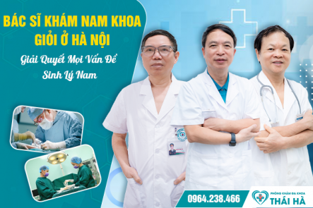 Bác Sĩ Khám Chữa Bệnh Lý Nam Giới Giỏi Ở Hà Nội – Giải Quyết Mọi Vấn Đề Sinh Lý Nam