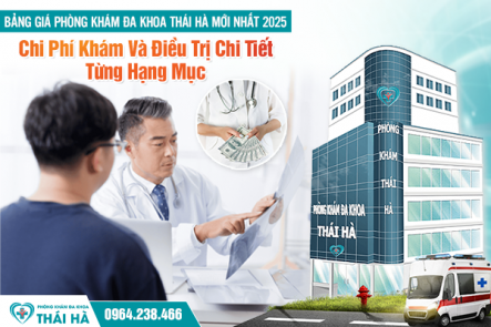 Bảng Giá Phòng Khám Đa Khoa Thái Hà Mới Nhất 2025: Chi Phí Khám Và Điều Trị Chi Tiết Từng Hạng Mục