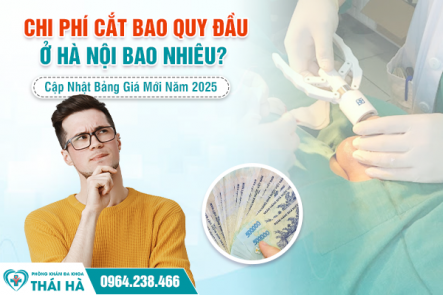 Chi Phí Cắt Bao Quy Đầu Ở Hà Nội Hết Bao Nhiêu Tiền? Cập Nhật Bảng Giá Mới Năm 2025 