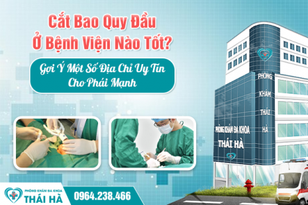 Cắt Bao Quy Đầu Ở Bệnh Viện Nào Tốt? Gợi Ý Một Số Địa Chỉ Uy Tín Cho Phái Mạnh