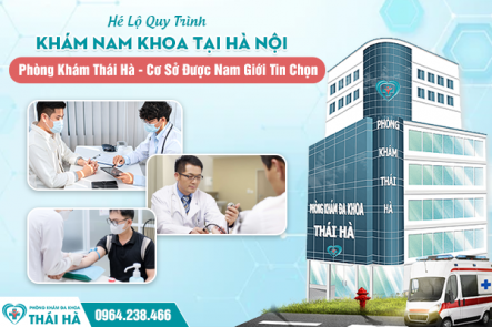Hé Lộ Quy Trình Khám Nam Khoa Tại Hà Nội: Phòng Khám Thái Hà - Cơ Sở Được Nam Giới Tin Chọn 