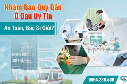 Khám Bao Quy Đầu Ở Đâu Uy Tín, An Toàn, Bác Sĩ Giỏi?