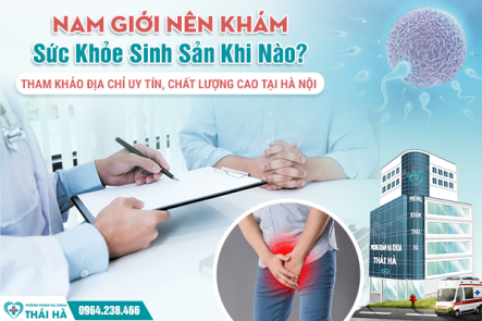 Nam Giới Nên Khám Sức Khỏe Sinh Sản Khi Nào? Tham Khảo Địa Chỉ Uy Tín, Chất Lượng Cao Tại Hà Nội