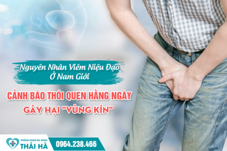 Nguyên Nhân Viêm Niệu Đạo Ở Nam Giới: Cảnh Báo Thói Quen Hằng Ngày Gây Hại 