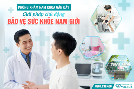 PHÒNG KHÁM BỆNH NAM GIỚI GẦN ĐÂY - GIẢI PHÁP CHỦ ĐỘNG BẢO VỆ SỨC KHỎE NAM GIỚI