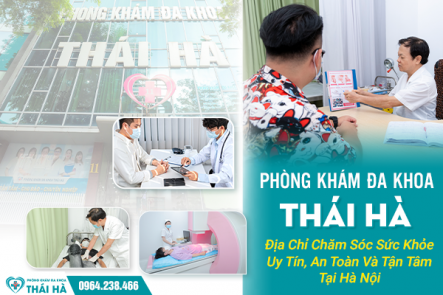 Phòng Khám Đa Khoa Thái Hà: Địa Chỉ Chăm Sóc Sức Khỏe Uy Tín, An Toàn Và Tận Tâm Tại Hà Nội