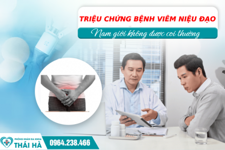 TRIỆU CHỨNG BỆNH VIÊM NIỆU ĐẠO - NAM GIỚI KHÔNG ĐƯỢC XEM THƯỜNG