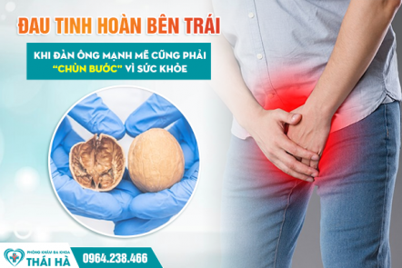 Đau Tinh Hoàn Bên Trái: Khi Đàn Ông Mạnh Mẽ Cũng Phải “Chùn Bước” Vì Sức Khỏe